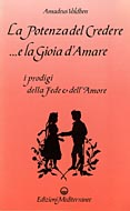 La potenza del credere... e la gioia damare: i prodigi della fede e dellamore